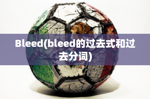 Bleed(bleed的過去式和過去分詞)